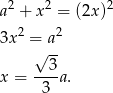  2 2 2 a + x = (2x ) 3x 2 = a2 √ -- x = --3a. 3 