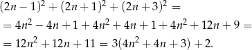  2 2 2 (2n − 1) + (2n + 1) + (2n + 3) = = 4n2 − 4n + 1 + 4n 2 + 4n + 1+ 4n2 + 12n + 9 = = 12n 2 + 12n + 11 = 3(4n 2 + 4n+ 3)+ 2. 