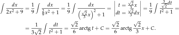 ∫ ∫ ∫ || √ 2 || ∫ √3dt --dx---- 1- --dx---- 1- ----dx------ | t = √3-x | 1- --2--- 2x2 + 9 = 9 2x 2 + 1 = 9 (√-2 )2 = ||dt = --2dx|| = 9 t2 + 1 = 9 3 x + 1 3 ∫ √ -- √ -- √ -- = --1√--- --dt-- = ---2arctg t+ C = --2-arctg --2x + C . 3 2 t2 + 1 6 6 3 