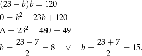 (23 − b)b = 120 2 0 = b − 2 3b+ 120 Δ = 232 − 480 = 49 b = 23-−-7-= 8 ∨ b = 23-+-7-= 15. 2 2 