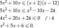  2 5x + 10x ≤ (x+ 2)(x− 12) 5x2 + 10x ≤ x2 − 10x − 24 2 4x + 20x + 24 ≤ 0 / : 4 x2 + 5x + 6 ≤ 0. 