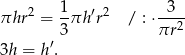  1 3 πhr 2 = --πh ′r2 / : ⋅-2- 3 πr 3h = h′. 