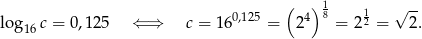  ( )1 1 √ -- log c = 0,125 ⇐ ⇒ c = 160,125 = 24 8 = 2 2 = 2. 16 