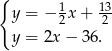 { y = − 1 x+ 13 2 2 y = 2x − 36. 