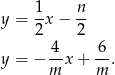  1 n y = -x − -- 2 2 y = − 4-x+ 6-. m m 