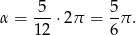  5 5 α = ---⋅2 π = -π . 12 6 