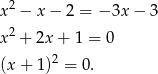  2 x − x − 2 = −3x − 3 x2 + 2x + 1 = 0 2 (x + 1) = 0 . 