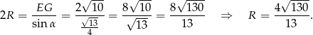  √ --- √ --- √ ---- √ ---- 2R = -EG-- = 2√--10 = 8√--10 = 8--130- ⇒ R = 4--130. sinα --13 13 13 13 4 