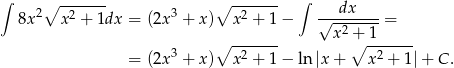 ∫ ∫ 2∘ -2----- 3 ∘ -2----- ---dx---- 8x x + 1dx = (2x + x) x + 1− √ --2----= ∘ ------- x +∘ 1------ = (2x3 + x) x2 + 1− ln |x+ x2 + 1|+ C. 