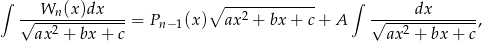 ∫ ∘ ------------- ∫ √--Wn-(x)dx----= Pn−1(x) ax2 + bx + c+ A √-----dx------, ax2 + bx + c ax2 + bx + c 
