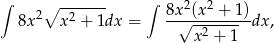 ∫ ∘ ------- ∫ 2 2 8x2 x 2 + 1dx = 8x√(x--+-1)-dx, x2 + 1 