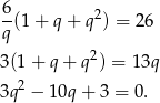 6- 2 q (1+ q+ q ) = 26 2 3(1 + q + q ) = 1 3q 3q2 − 10q + 3 = 0. 