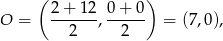  ( ) O = 2+--12, 0-+-0 = (7 ,0), 2 2 