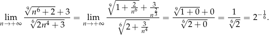  ∘ ------- √9 ------- 9 1+ 2-+ -3- √9------ ---n6 +-2+--3 -------n6---n23 --1-+-0-+-0- -1-- −16 nl→im+∞ √62n4 + 3 = nl→im+∞ ∘6 3- = √62 + 0 = 6√ 2 = 2 . 2+ n4 