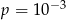 p = 10− 3 