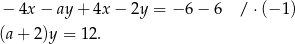 − 4x − ay + 4x − 2y = − 6 − 6 / ⋅ (−1 ) (a + 2)y = 12. 