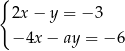 { 2x− y = − 3 −4x − ay = − 6 