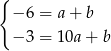 { − 6 = a + b − 3 = 10a + b 