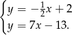 { y = − 12x + 2 y = 7x − 13. 
