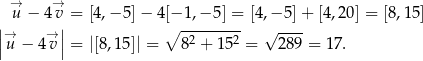  → → |u − 4v|= [4,− 5]− 4 [− 1,−-5]-=-[4,− 5]+ [4,2 0] = [8,1 5] |→ → | ∘ 2 2 √ ---- |u − 4v | = |[8 ,15]| = 8 + 15 = 289 = 17. 