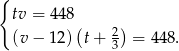 { tv = 448 (v − 12 )(t+ 2) = 44 8. 3 