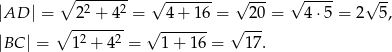  ∘ ------- √ ------- √ --- √ ---- √ -- |AD | = 22 + 42 = 4 + 16 = 2 0 = 4⋅ 5 = 2 5, ∘ ------- √ ------- √ --- |BC | = 12 + 42 = 1 + 16 = 17. 