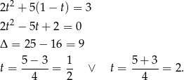  2 2t + 5(1− t) = 3 2t2 − 5t+ 2 = 0 Δ = 25 − 16 = 9 5 − 3 1 5+ 3 t = ------= -- ∨ t = ------= 2. 4 2 4 