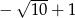  √ --- − 10 + 1 