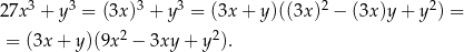  3 3 3 3 2 2 27x + y = (3x) + y = (3x + y )((3x) − (3x)y + y ) = = (3x + y)(9x2 − 3xy + y2). 