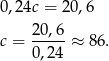 0 ,24c = 20,6 20,6- c = 0,24 ≈ 86. 