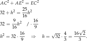  2 2 2 AC + AE = EC 2 25-2 32 + h = 16h 9 16 32 = --h 2 / ⋅--- 16 9 √ -- 2 16- √ --- 4- 16--2- h = 3 2⋅ 9 ⇒ h = 32⋅ 3 = 3 . 