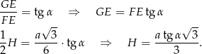 GE ---- = tg α ⇒ GE = F E tg α FE √ -- √ -- 1- a--3- atgα---3- 2 H = 6 ⋅tg α ⇒ H = 3 . 