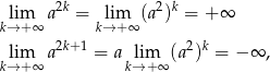  lim a2k = lim (a2)k = + ∞ k→ + ∞ k→ + ∞ lim a2k+ 1 = a lim (a2)k = − ∞ , k→ + ∞ k→ +∞ 