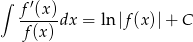∫ f ′(x ) ------dx = ln |f(x)|+ C f(x) 