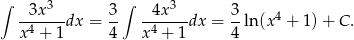 ∫ 3 ∫ 3 --3x---dx = 3- --4x---dx = 3-ln(x4 + 1) + C . x 4 + 1 4 x4 + 1 4 
