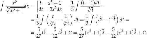 ∫ x 5 || 3 || 1 ∫ (t − 1)dt √--------dx = |t = x +2 1 |= -- ---√----- = 5x 3 + 1 |dt = 3x dx | 3 5t 1∫ ( t 1 ) 1∫ ( 4 1) = -- √5-− √5- dt = -- t5 − t− 5 dt = 3 t t 3 5--95 -5- 45 5-- 3 95 -5- 3 45 = 27t − 12 t + C = 27(x + 1) − 1 2(x + 1) + C . 