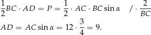  1 1 2 -BC ⋅AD = P = -⋅ AC ⋅ BC sinα / ⋅---- 2 2 BC AD = AC sinα = 12 ⋅ 3-= 9. 4 