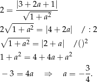  |3+--2a+--1| 2 = √ -----2 ∘ -----1+ a 2 1 + a2 = |4+ 2a| / : 2 ∘ ------ 2 1+ a2 = |2+ a| /() 1 + a2 = 4+ 4a+ a2 3- − 3 = 4a ⇒ a = − 4 . 