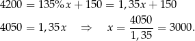 42 00 = 135%x + 1 50 = 1,35x + 150 4050- 40 50 = 1,35x ⇒ x = 1,35 = 3 000. 
