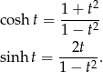  2 co sht = 1+--t- 1− t2 --2t-- sinh t = 1 − t2. 