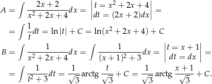  ∫ | | --2x-+--2--- ||t = x2 + 2x+ 4|| A = x2 + 2x + 4dx = |dt = (2x+ 2)dx| = ∫ = 1dt = ln |t| + C = ln (x2 + 2x + 4)+ C t | | ∫ 1 ∫ 1 |t = x + 1| B = -2---------dx = -------2----dx = || dt = dx || = ∫ x + 2x + 4 (x + 1) + 3 --1--- -1-- -t-- -1-- x-+-1- = t2 + 3 dt = √ 3 arctg √ 3 + C = √ 3 arctg √ 3 + C. 