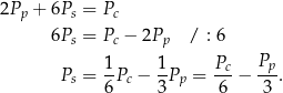 2Pp + 6Ps = Pc 6Ps = Pc − 2Pp / : 6 Ps = 1-Pc − 1Pp = Pc-− Pp-. 6 3 6 3 