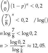 (n ) (1− p)n < 0,2 ( 0 ) 7- n 8 < 0,2 / log() n log 7-< log0 ,2 8 lo g0,2 n > ----7--≈ 12,05. log 8 