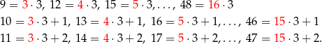 9 = 3⋅3, 12 = 4 ⋅3, 15 = 5 ⋅3,..., 48 = 16 ⋅3 10 = 3⋅3 + 1 , 13 = 4⋅3 + 1, 16 = 5 ⋅3 + 1,..., 46 = 15 ⋅3 + 1 11 = 3⋅3 + 2 , 14 = 4⋅3 + 2, 17 = 5 ⋅3 + 2,..., 47 = 15 ⋅3 + 2. 
