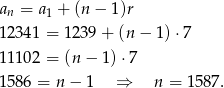 an = a1 + (n − 1)r 12341 = 1 239+ (n − 1)⋅ 7 11102 = (n − 1)⋅7 1586 = n − 1 ⇒ n = 15 87. 