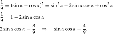 1-= (sinα − co sα)2 = sin2 α− 2sin αcos α + cos2α 9 1- 9 = 1 − 2sin αco sα 8 4 2 sin α cosα = -- ⇒ sinα cos α = --. 9 9 