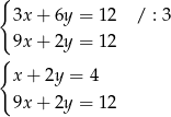 { 3x + 6y = 12 / : 3 9x + 2y = 12 { x + 2y = 4 9x + 2y = 12 