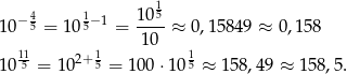  1 10− 45 = 10 15− 1 = 10-5 ≈ 0,15 849 ≈ 0,15 8 10 115 2+ 15 15 10 = 10 = 10 0⋅10 ≈ 158,4 9 ≈ 158,5. 