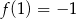 f(1 ) = − 1 
