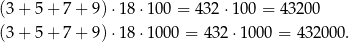 (3+ 5+ 7+ 9)⋅18 ⋅100 = 432 ⋅100 = 4 3200 (3+ 5+ 7+ 9)⋅18 ⋅100 0 = 432 ⋅1000 = 432000 . 